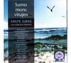 SAMO MORU VIRUJEN - Krste Juras uglazbljeni stihovi, 2008 (CD)